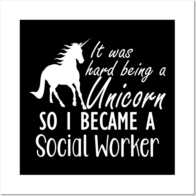 Social Worker - It was hard being a unicorn so I became a social worker Wall Art by KC Happy Shop